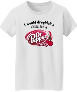 I Would Dropkick A Child For A Dr. Pepper Cherry Shirt 14 redirect12162024041258 1