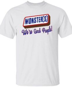 Monsters We’re Good People Shirt