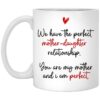 We Have The Perfect Mother Daughter Relationship You Are My Mother Ceramic Coffee Mug – Beer Stein – Travel Mug