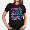 Pink Or Blue Mommy Loves You T-Shirt – Baby Gender Reveal Party Shower Shirt