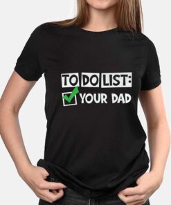 To Do List Your Dad Funny Mothers Day Present Shirt