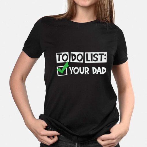 To Do List Your Dad Funny Mothers Day Present Shirt