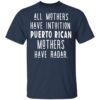 All Mothers Have Intuition Puerto Rican Mothers Have Radar Shirt 26 redirect 1594