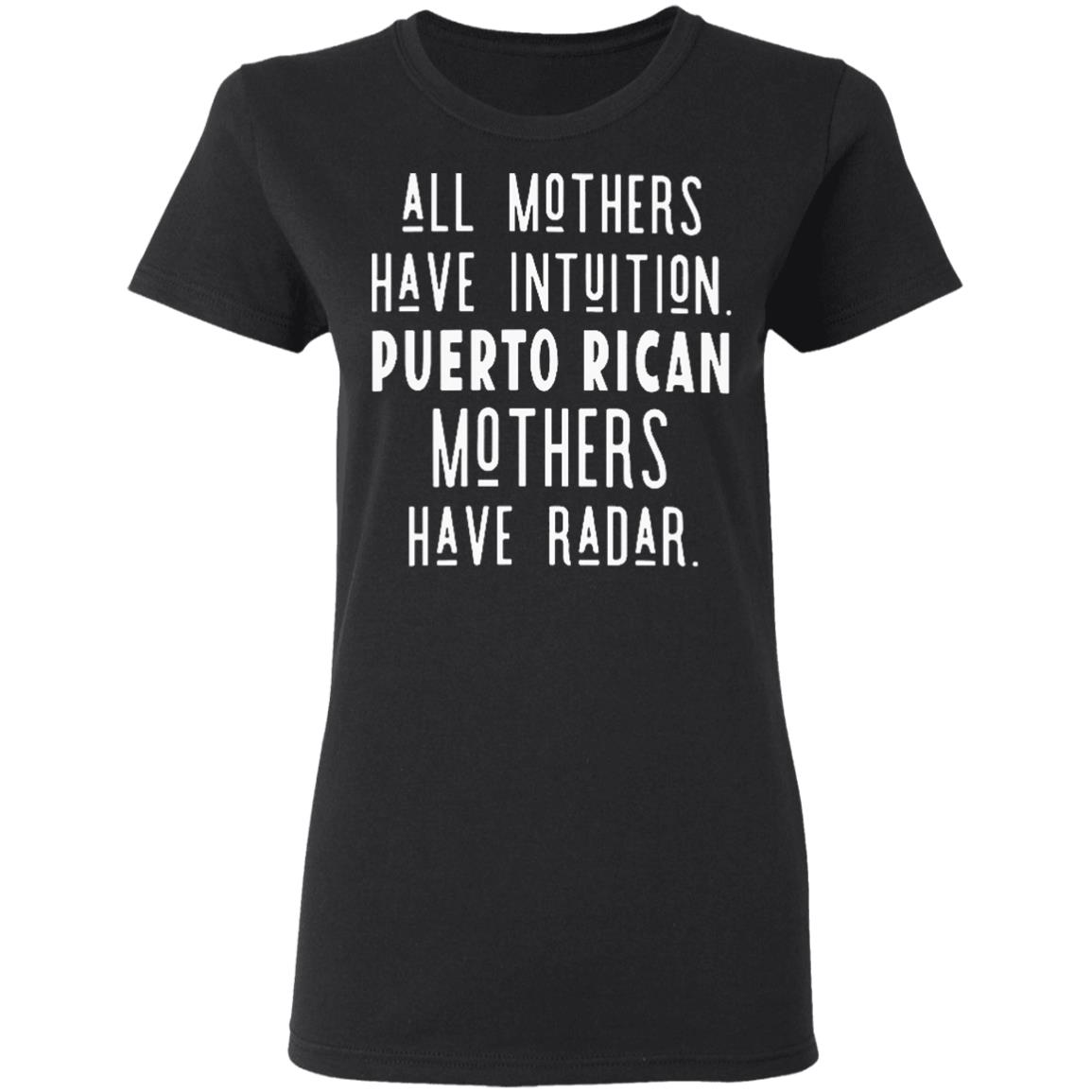 All Mothers Have Intuition Puerto Rican Mothers Have Radar Shirt 29 redirect 1596
