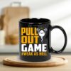 Pull Out Game Dad Sperm Week As Hell Coffee Mug 7 Pull Out Game Dad Sperm Week As Hell Coffee Mug