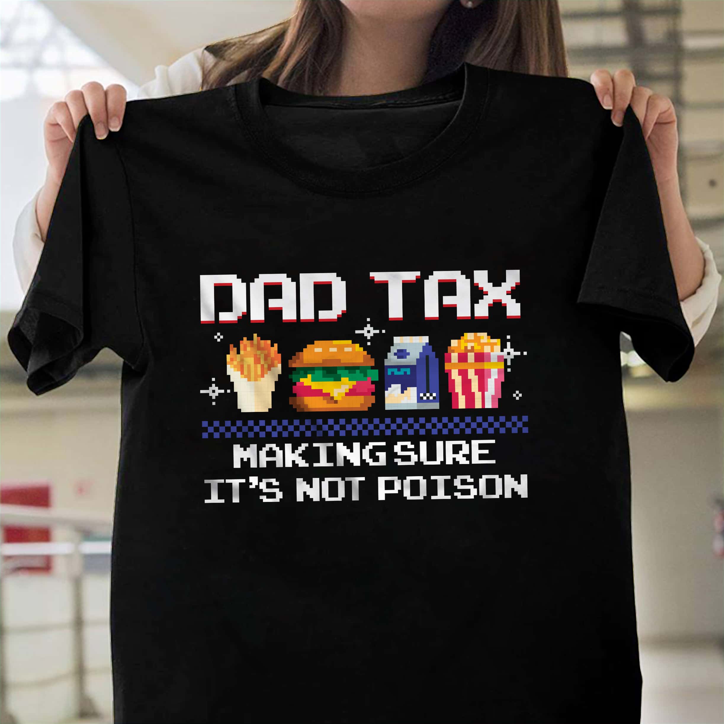 Dad Tax Making Sure It’s Not Poison Funny Dad Jokes Shirt 29 250104092458 CubeBik Image 454AC54FC426