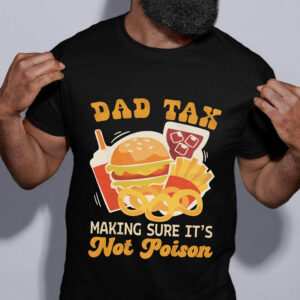 Dad Tax Making Sure It’s Not Poison Funny Shirt 22 250426101420 CubeBik Image 3D4443AAB1D6