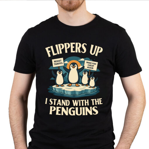 Flippers Up I Stand With The Penguins Funny Political Shirt