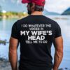 I Do Whatever The Voices In My Wife’s Head Tell Me To Do Shirt 7 I Do Whatever The Voices In My Wife’s Head Tell Me To Do Shirt