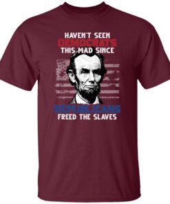 Haven’t Seen Democrats This Mad Since Republicans Freed The Slaves Shirt 21 250510044355 CubeBik Image F24CC3B91A92