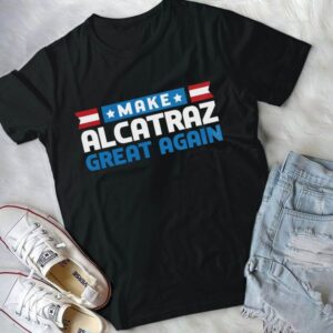 Make Alcatraz Great Again Funny Political Shirt 21 250510050645 CubeBik Image EDF7492AE8B5 768x768