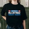 Make Alcatraz Great Again Funny Political Shirt 10 Make Alcatraz Great Again Funny Political Shirt
