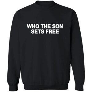 Who The Son Sets Free Free Indeed Bold Shirt - Christian Faith Apparel 24 redirect05072025010527 4