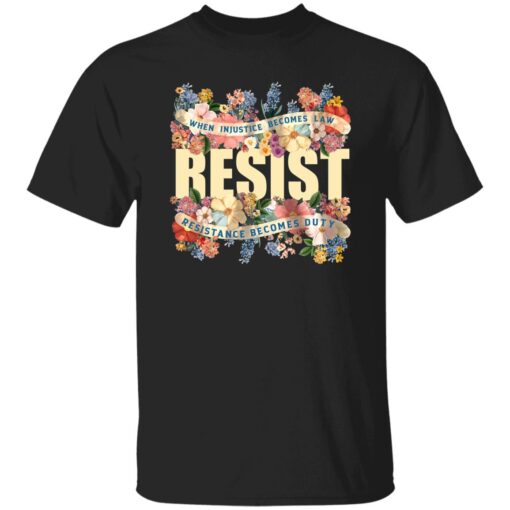When Injustice Becomes Law Resistance Becomes Duty Shirt