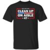Clean Up On Aisle 47 Impeach 47 Anti Trump President 8647 Shirt 8 Clean Up On Aisle 47 Impeach 47 Anti Trump President 8647 Shirt
