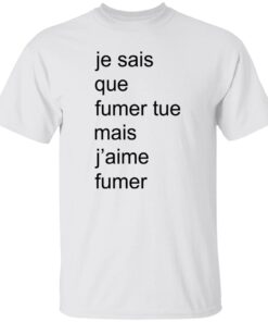 Adele Castillon Je Sais Que Fumer Tue Mais J’aime Fumer Shirt