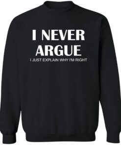 I Never Argue I Just Explain Why I’m Right Shirt 14 redirect05092025050523
