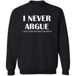 I Never Argue I Just Explain Why I’m Right Shirt 17 redirect05092025050523