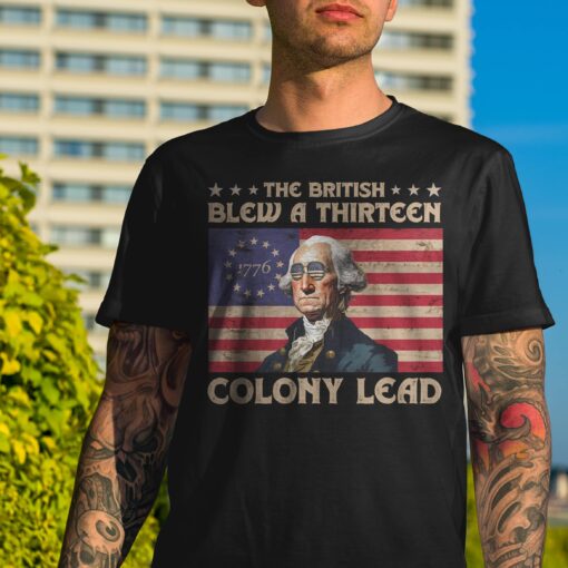 The British Blew A Thirteen Colony Lead Funny George Washington 4th Of July Shirt