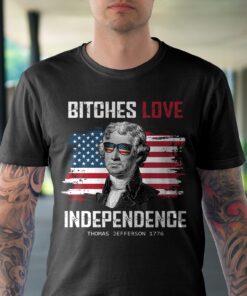 Bitches Love Independence Funny 4th Of July Thomas Jefferson Shirt