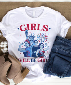 Girls Will Be Girls Patriotic Feminist 4th Of July Women Shirt 14 250609121641 CubeBik Image 1DF1F64901F1
