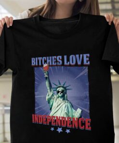 Bitches Love Independence Funny 4th Of July Shirt 11 Bitches Love Independence Funny 4th Of July 2