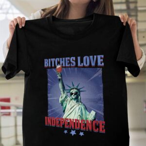 Bitches Love Independence Funny 4th Of July Shirt 16 Bitches Love Independence Funny 4th Of July 2