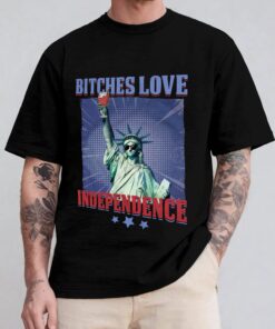Bitches Love Independence Funny 4th Of July Shirt 12 Bitches Love Independence Funny 4th Of July 3