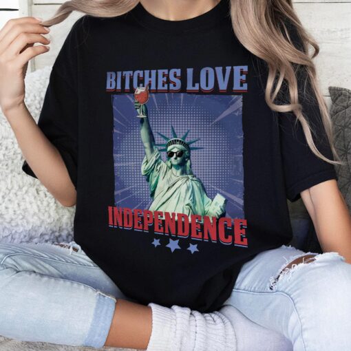 Bitches Love Independence Funny 4th Of July