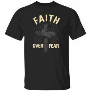 Faith Over Fear Shirt 14 DynamicImageHandler 378c21a1 b109 4511 85b7 c2d8b933f99e 2000x