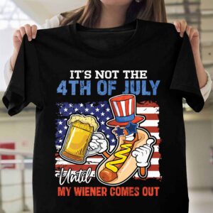 It’s Not The 4Th Of July Until My Wiener Comes Out Funny 4th Of July Shirt 16 It’s Not The 4th Of July Until My Wiener Comes Out Funny 4th Of July Shirt 1