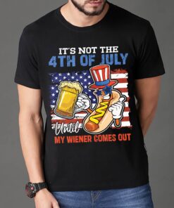 It’s Not The 4th Of July Until My Wiener Comes Out Funny 4th Of July Shirt