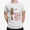 What If Zelda Was A Girl Shirt 7 What If Zelda Was A Girl Shirt