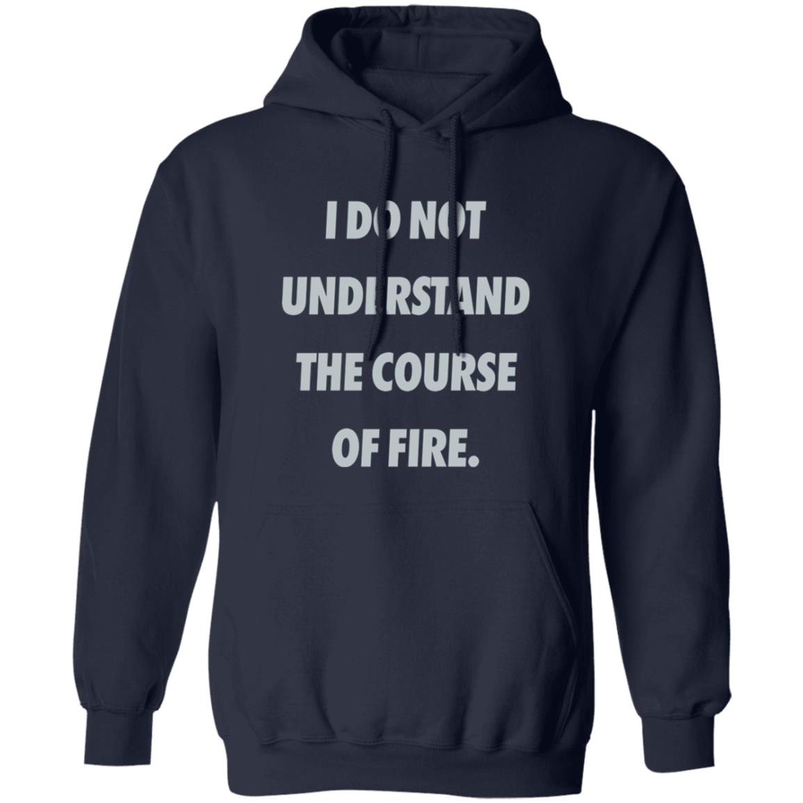 I Do Not Understand The Course Of Fire Shirt 21 redirect06062025060638
