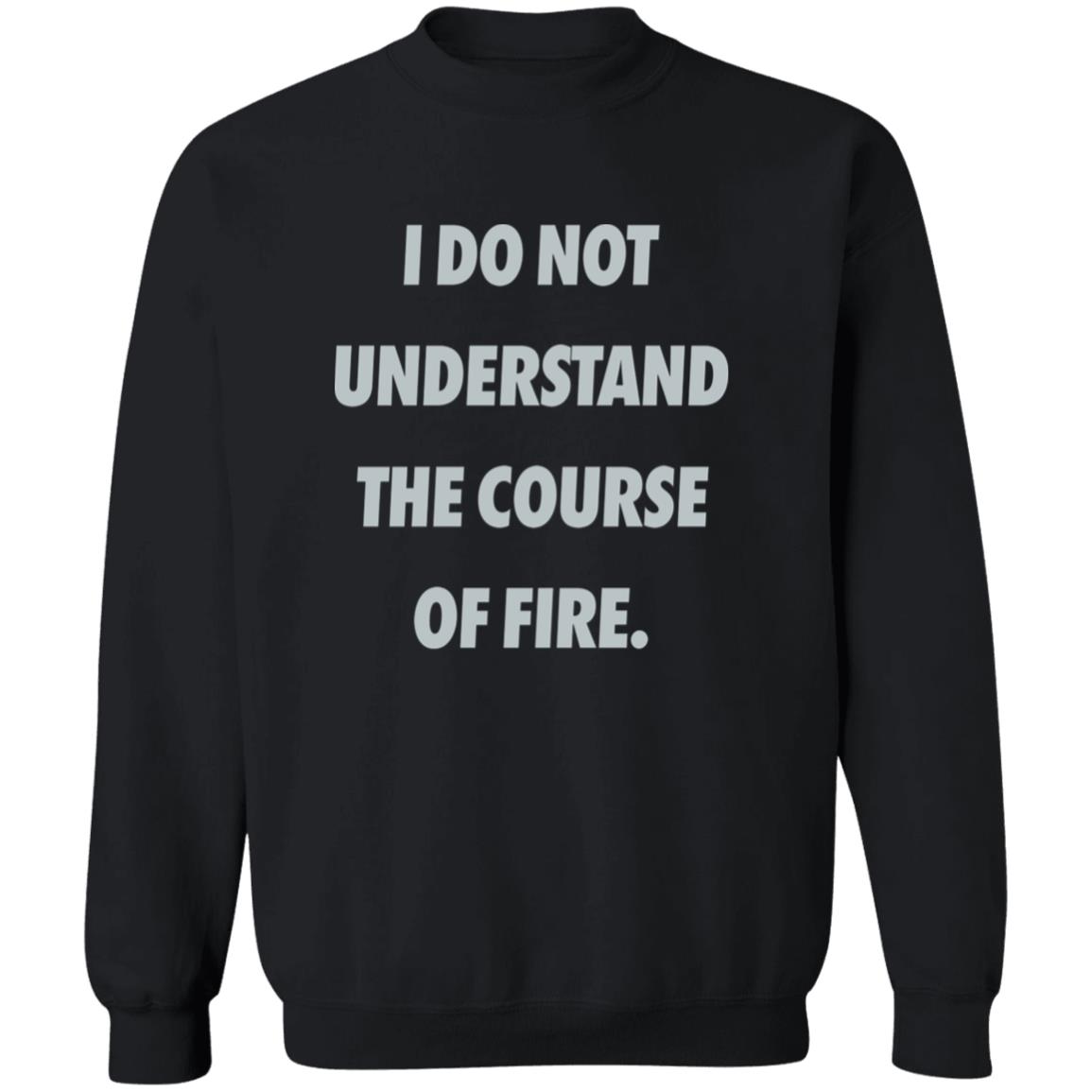 I Do Not Understand The Course Of Fire Shirt 22 redirect06062025060639