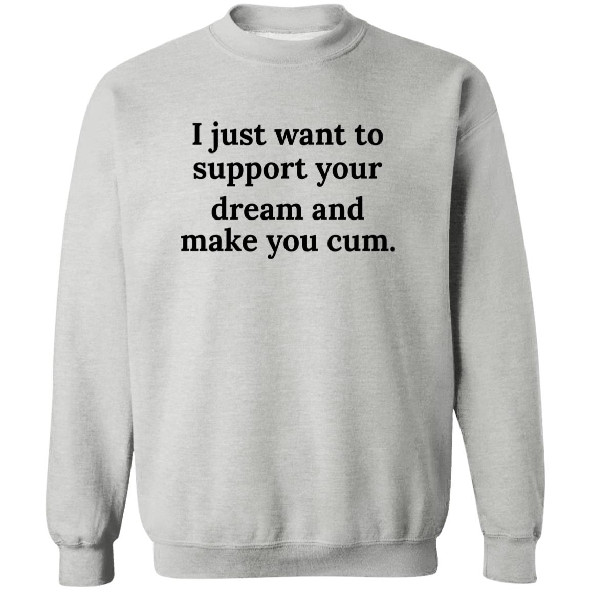 I Just Want To Support Your Dream And Make You C*m Shirt 22 redirect06092025000602 1