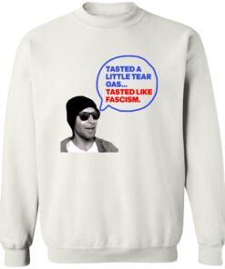 Tasted A Little Tear Gas Tasted Like Fascism Shirt