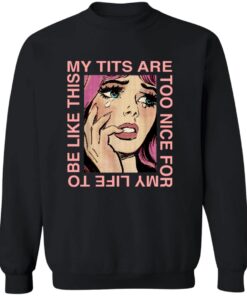 My Tits Are Too Nice For My Life To Be Like This Shirt 14 redirect06272025020637 1