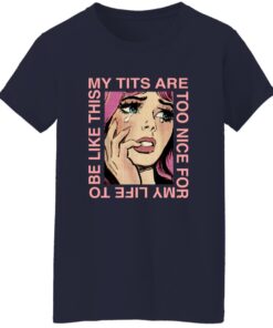 My Tits Are Too Nice For My Life To Be Like This Shirt 13 redirect06272025020639