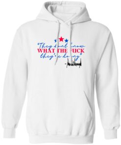 They Don’t Know What The F*ck They’re Doing Shirt 13 redirect06272025030604 1