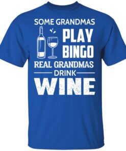 Some Grandmas Play Bingo Real Grandmas Drink Wine Shirt 20 Some Grandmas Play Bingo Real Grandmas Drink Wine Shirt