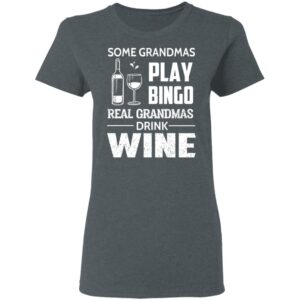 Some Grandmas Play Bingo Real Grandmas Drink Wine Shirt 24 redirect 7401