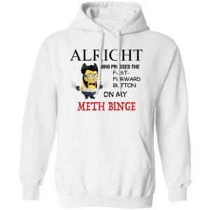 Alright Who Pressed The Fast Forward Button On My Meth Binge Shirt 24 redirect03272025030351 1