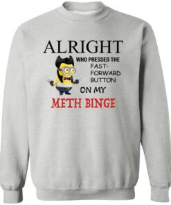 Alright Who Pressed The Fast Forward Button On My Meth Binge Shirt 20 redirect03272025030352