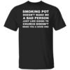 Smoking pot doesn’t make me a bad person just like shirt