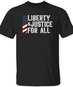 Liberty And Justice For All Shirt
