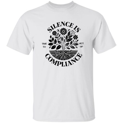 Silence Is Compliance Time To Act Up Shirt