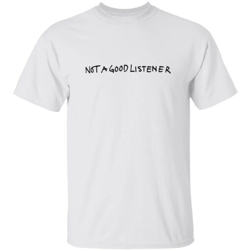Not A Good Listener Shirt