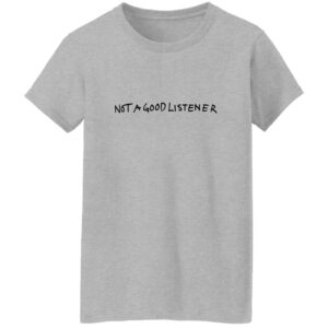 Not A Good Listener Shirt 22 redirect06262025010617 2
