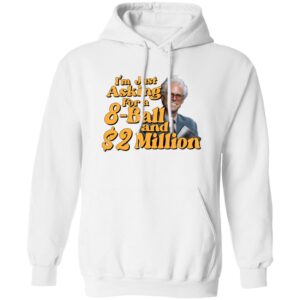 Baby Billy I Am Just Asking For A 8 Ball And 2 Million Dollars Shirt 24 redirect06262025010637 1